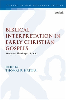 Biblical Interpretation in Early Christian Gospels: Volume 4: The Gospel of John by Hatina, Thomas R.