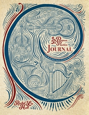 Purpose In Practice Journal: A Six-Month Daily Practice Journal for Musicians by Hall, Rachel Lee