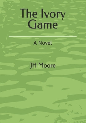 The Ivory Game by Moore, Jh