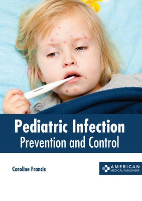 Pediatric Infection: Prevention and Control by Francis, Caroline