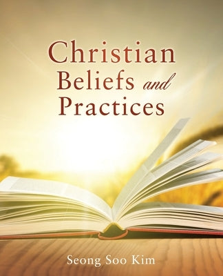 Christian Beliefs and Practices by Kim, Seong Soo