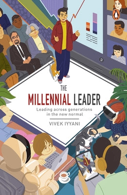 The Millennial Leader: Leading Across Generations in the New Normal by Iyyani, Vivek
