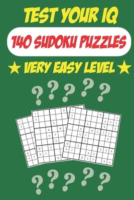 Test Your IQ: 140 Sudoku Puzzles - Very Easy Level: 72 Pages Book Sudoku Puzzles - Tons of Fun for your Brain! by Cloud, Tarek Printing