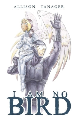 I Am No Bird by Tanager, Allison