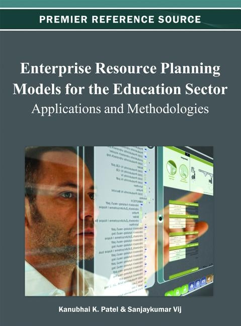 Enterprise Resource Planning Models for the Education Sector: Applications and Methodologies by Patel, Kanubhai K.