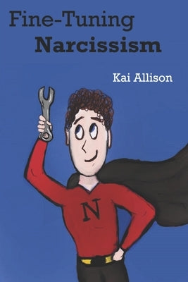 Fine-Tuning Narcissism by Allison, Kai