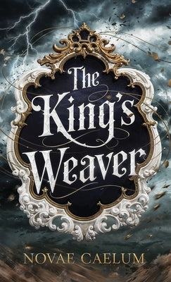 The King's Weaver by Caelum, Novae