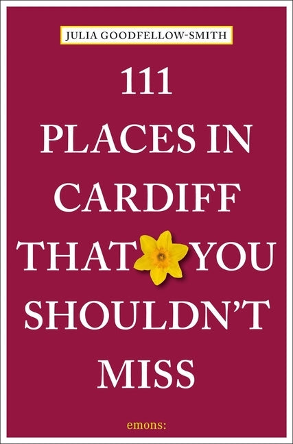 111 Places in Cardiff That You Shouldn't Miss by Goodfellow-Smith, Julia