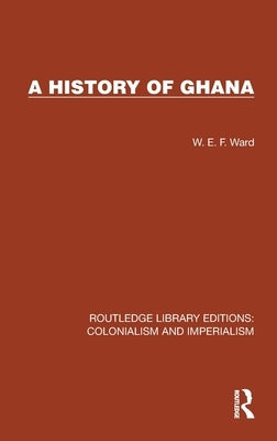 A History of Ghana by Ward, W. E. F.