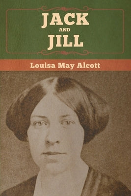 Jack and Jill by Alcott, Louisa May