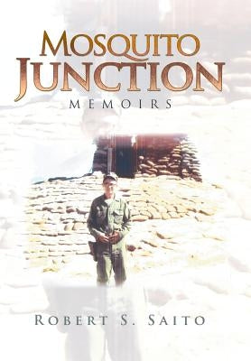 Mosquito Junction: Memoirs by Saito, Robert S.