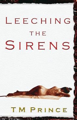 Leeching the Sirens by Prince, T. M.