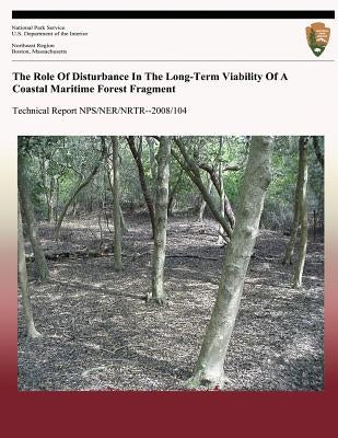 The Role Of Disturbance In The Long-Term Viability Of A Coastal Maritime Forest Fragment by Leopold, Donald J.