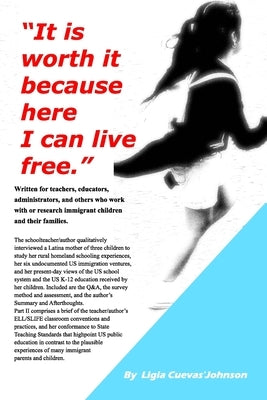It is worth it because here I can live free.: Includes survey assessment, summary, and author's afterthoughts. by Cuevas'johnson, Ligia