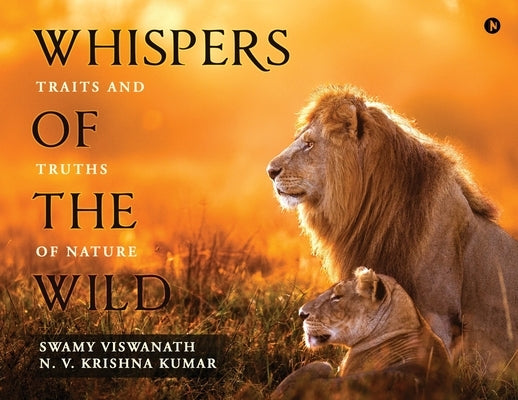 Whispers of the Wild: Traits and Truths of Nature by Swamy Viswanath