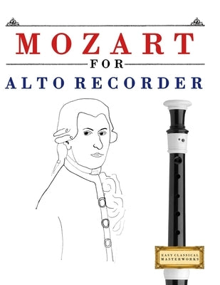 Mozart for Alto Recorder: 10 Easy Themes for Alto Recorder Beginner Book by Masterworks, E. C.