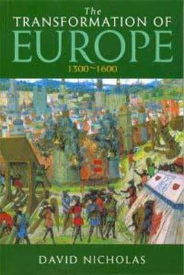 The Transformation of Europe 1300-1600 by Nicholas, David