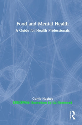 Food and Mental Health: A Guide for Health Professionals by Hughes, Gerrie