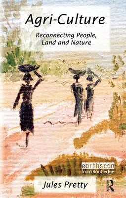 Agri-Culture: Reconnecting People, Land and Nature by Pretty Obe, Jules