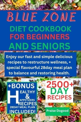 Blue zone diet cookbook for beginners and senior: Enjoy our fast and simple delicious recipes to restructure wellness, + special flavourful 28day meal by Dogood, Praise