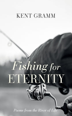 Fishing for Eternity by Gramm, Kent