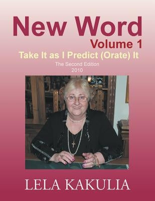 New Word Volume 1: Take It as I Predict (Orate) It by Kakulia, Lela