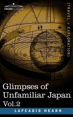 Glimpses of Unfamiliar Japan, Vol.2 by Hearn, Lafcadio