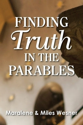 Finding Truth in the Parables by Wesner, Maralene