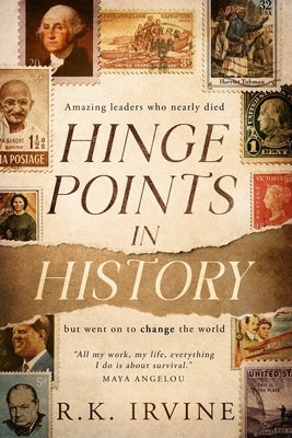 Hinge Points in History: Amazing leaders who nearly died but went on to change the world by Irvine, Rk
