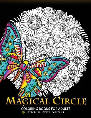 Magical Circle Coloring Books for Adults: Flower, Florals bouquet, Butterfly, Animals and Doodle Desing for GROWN-UPS by Adult Coloring Books