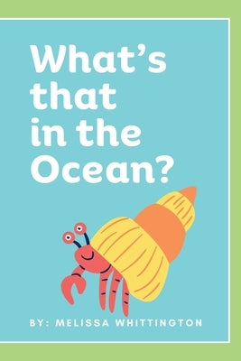 What's that in the Ocean?: An Ocean Book for Early Learners by Whittington, Melissa