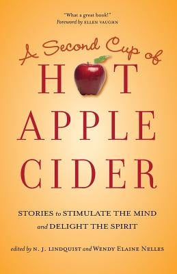 A Second Cup of Hot Apple Cider: Stories to Stimulate the Mind and Delight the Spirit by Lindquist, N. J.