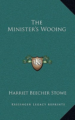 The Minister's Wooing by Stowe, Harriet Beecher