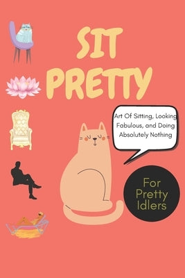 Sit Pretty: The Art of Stillness for Peace, Creativity, and Self-Care: A Fun, Whimsical Guide to Finding Calm, Relaxation, and Joy in the Power of Doi by Co, Wildgoosechasewildgoose