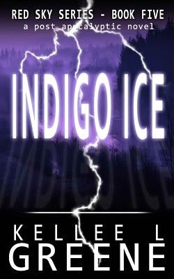 Indigo Ice - A Post-Apocalyptic Novel by Greene, Kellee L.