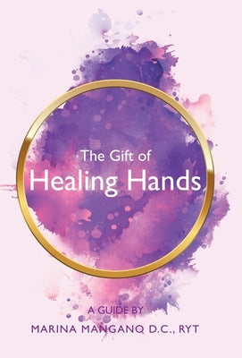 The Gift of Healing Hands: A Guide by Mangano D. C. Ryt, Marina