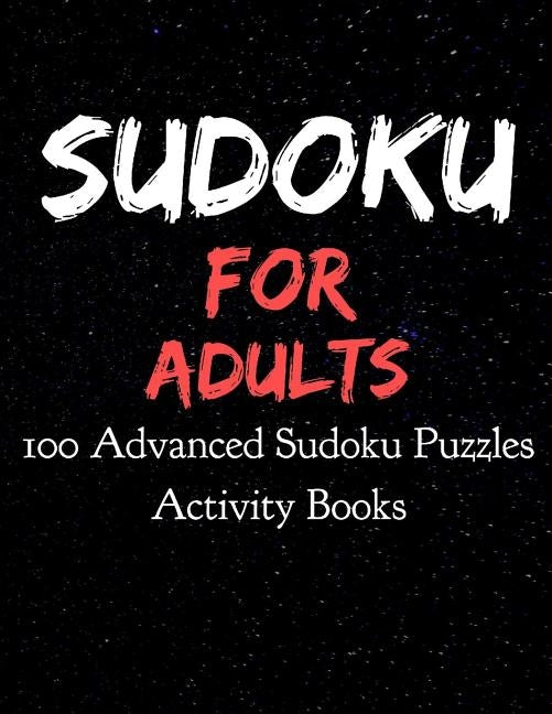 Sudoku for Adults 100 Advanced Sudoku Puzzles Activity Books: Large Print Sudokus for Adults (8.5 x 11 One For Every Page) by Productions, Dp