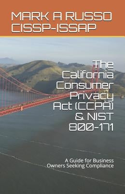 The California Consumer Privacy Act (CCPA) & NIST 800-171: A Guide for Business Owners Seeking Compliance by Russo Cissp-Issap, Mark a.