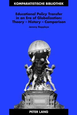 Educational Policy Transfer in an Era of Globalization: Theory - History - Comparison by Schriewer, Jürgen