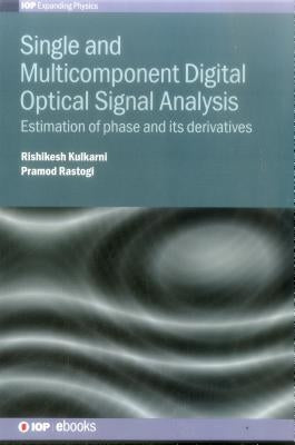 Single and Multicomponent Digital Optical Signal Analysis: Estimation of phase and its derivatives by Rastogi, Pramod