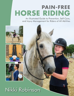 Pain-Free Horse Riding: An Illustrated Guide to Prevention, Self-Care, and Injury Management for Riders of All Abilities by Robinson, Nikki