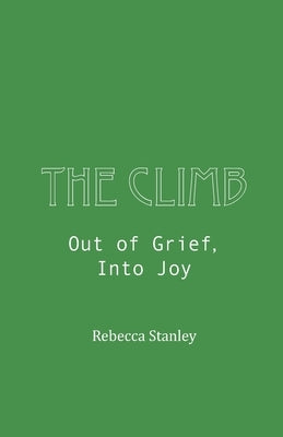 The Climb: Out of Grief, Into Joy by Stanley, Rebecca