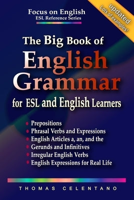 The Big Book of English Grammar for ESL and English Learners: Prepositions, Phrasal Verbs, English Articles (a, an and the), Gerunds and Infinitives, by Celentano, Thomas