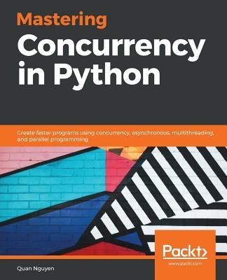 Mastering Concurrency in Python by Nguyen, Quan