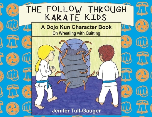 The Follow Through Karate Kids: A Dojo Kun Character Book on Wrestling with Quitting by Tull-Gauger