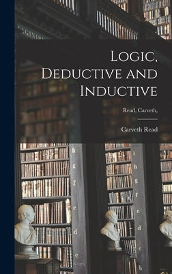 Logic, Deductive and Inductive [microform]; Read, Carveth, by Read, Carveth B. 1848
