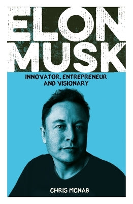 Elon Musk: Innovator, Entrepreneur and Visionary by McNab, Chris