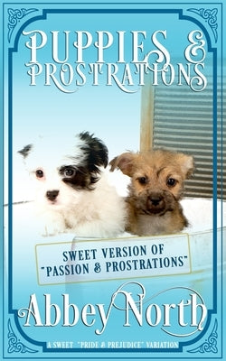 Puppies & Prostrations: A Sweet Pride & Prejudice Variation by North, Abbey