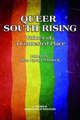 Queer South Rising: Voices of a Contested Place by Whitlock, Reta Ugena