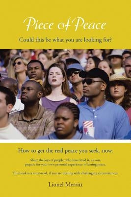 Piece of Peace: How to get the real peace you seek, now by Merritt, Lionel